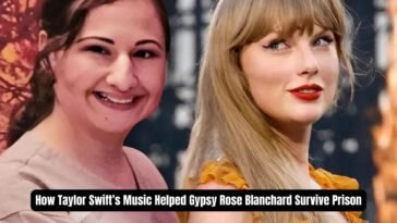 How Taylor Swift’s Music Helped Gypsy Rose Blanchard Survive Prison
